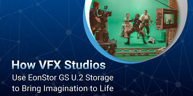 How VFX Studios Use EonStor GS U.2 Storage to Bring Imagination to Life